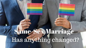 Same-Sex Marriage, has Anything Changed?