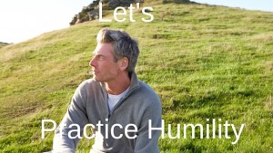 Let’s Practice Humility