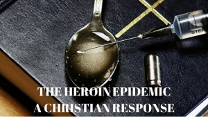 The Heroin Epidemic, A Christian Response