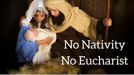 No Nativity No eucharist