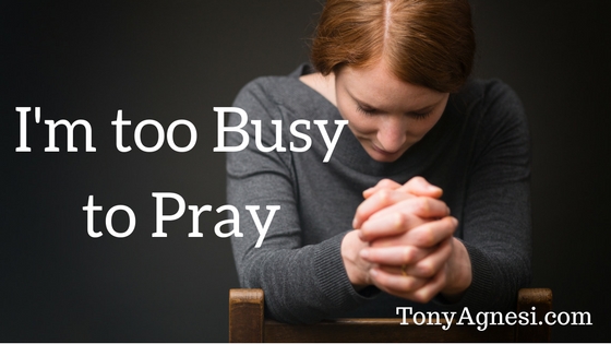I'm too Busy to Pray