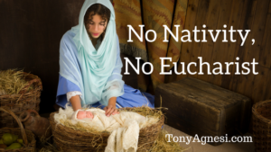 No Nativity, No Eucharist