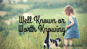 Well Known or Worth Knowing?