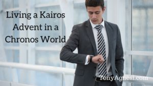 Living a Kairos Advent in a Chronos World