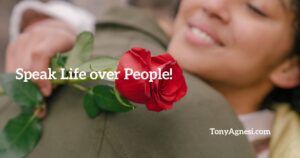 Speak Life Over People!